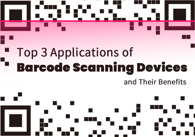 Top 3 Applications of Barcode Scanning Devices & Their Benefits